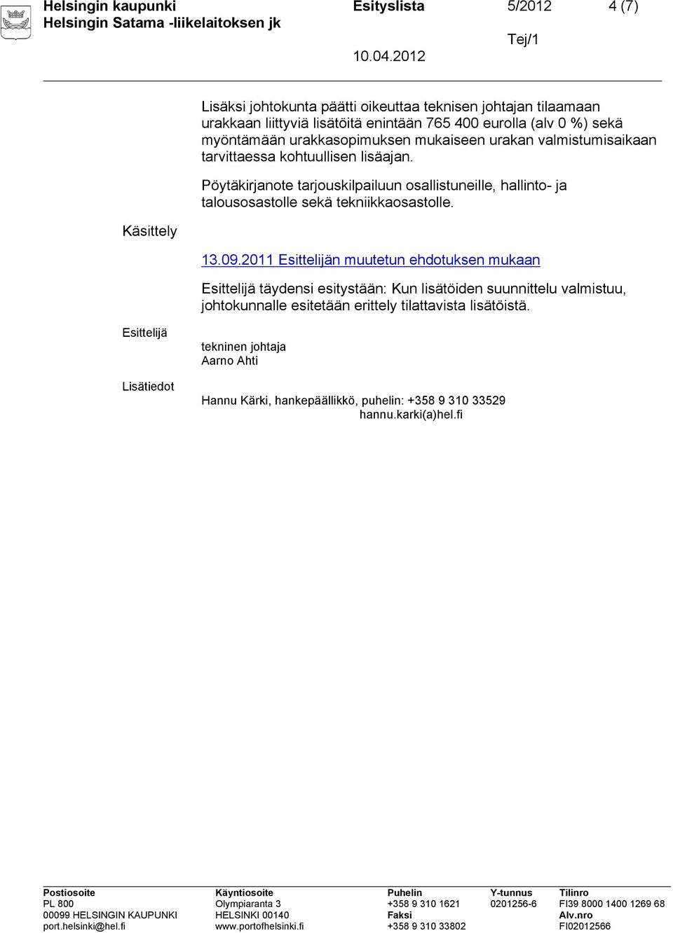 Pöytäkirjanote tarjouskilpailuun osallistuneille, hallinto- ja talousosastolle sekä tekniikkaosastolle. 13.09.