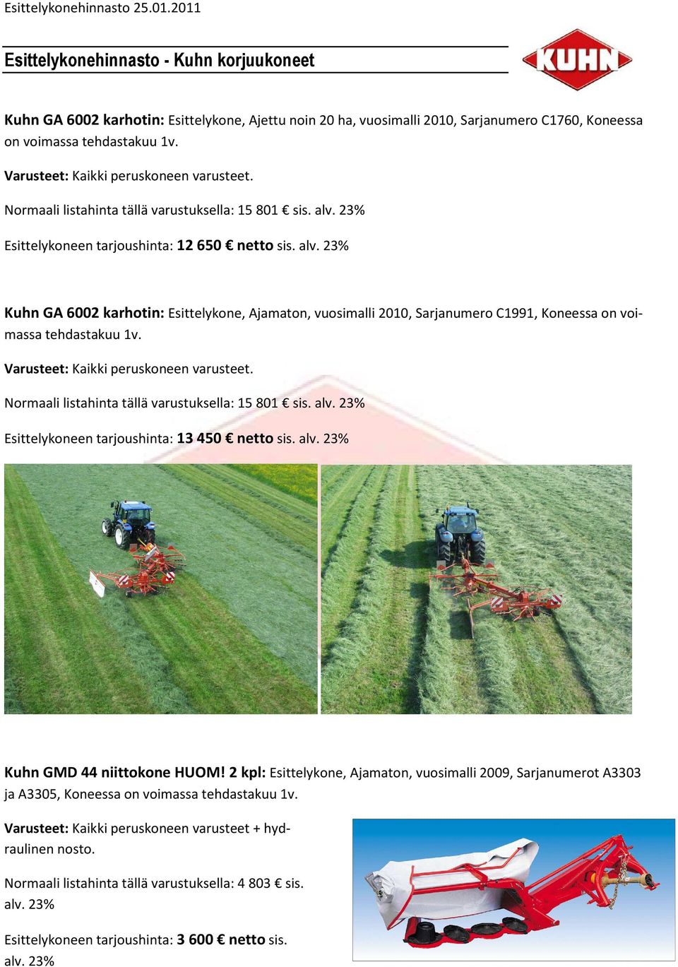 Kuhn GA 6002 karhotin: Esittelykone, Ajamaton, vuosimalli 2010, Sarjanumero C1991, Koneessa on voimassa tehdastakuu 1v. Varusteet: Kaikki peruskoneen varusteet.