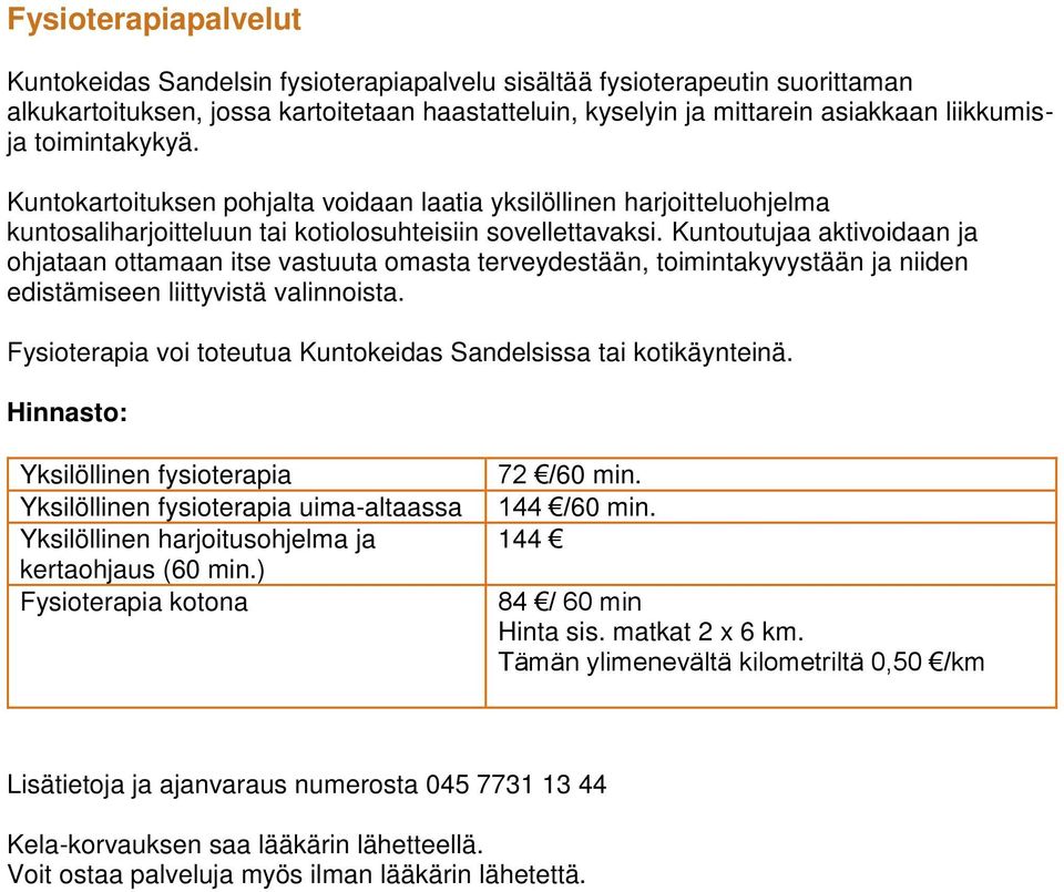 Kuntoutujaa aktivoidaan ja ohjataan ottamaan itse vastuuta omasta terveydestään, toimintakyvystään ja niiden edistämiseen liittyvistä valinnoista.