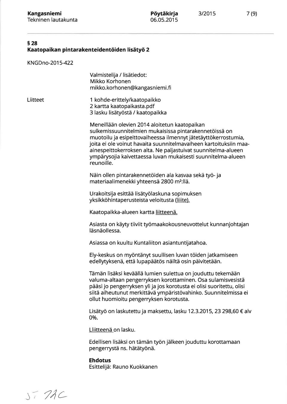 pdf 3 lasku lisätyöstä / kaatopaikka Meneillään olevien 2014 aloitetun kaatopaikan su I kemissu u n nitel mien mu ka isissa pi ntaraken netöissä on mu otoi I u ja esi peittova i heessa i I me n nyt
