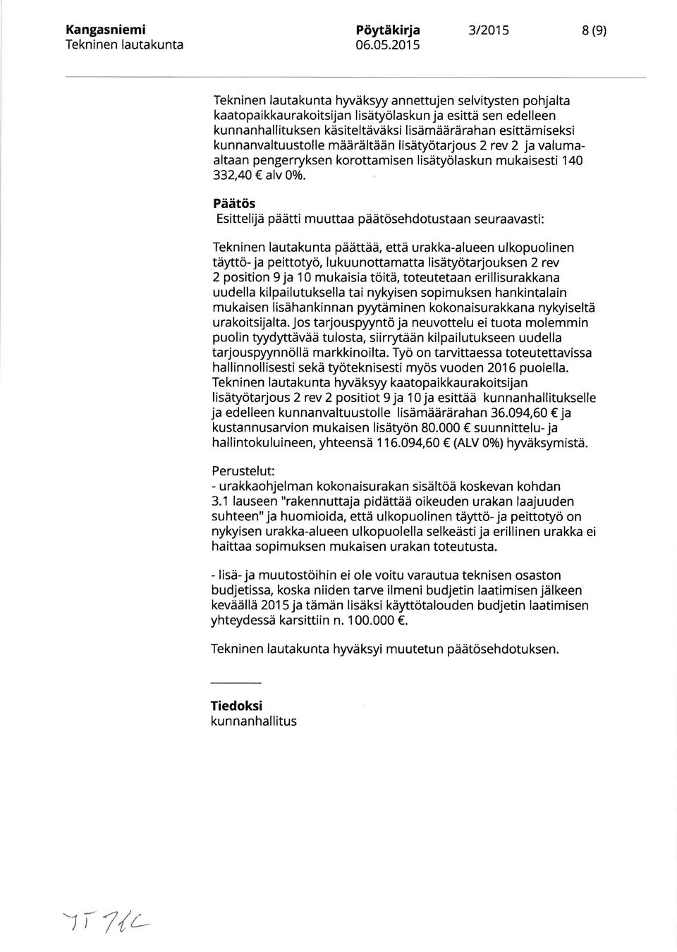 PäätöS Esitte I ijä päätti m u uttaa päätösehd otu staa n seu raavasti päättää, että urakka-alueen ulkopuolinen täyttö- ja peittotyö, lukuunottamatta lisätyötarjouksen 2 rev 2 position 9 ja 10