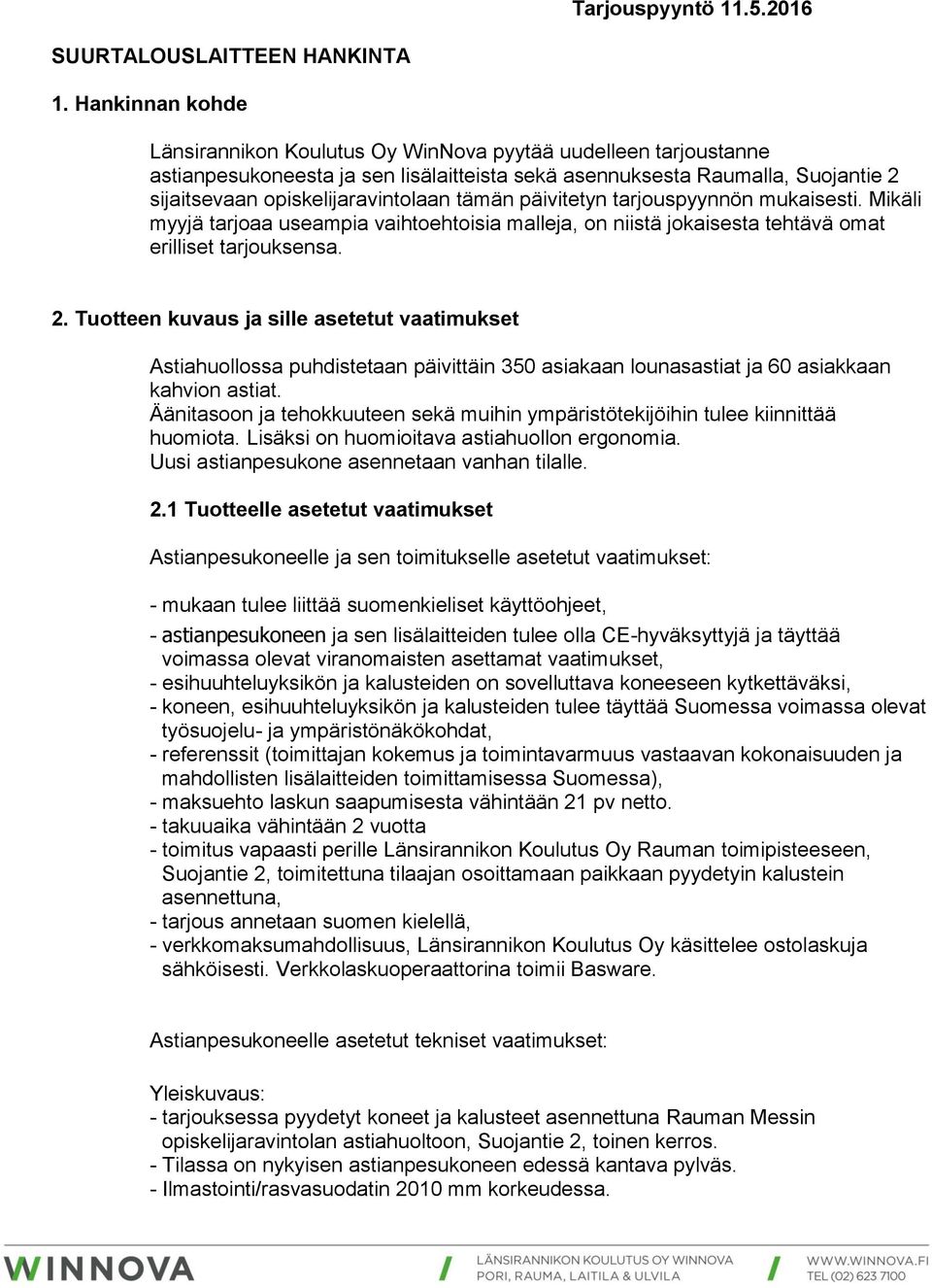 tämän päivitetyn tarjouspyynnön mukaisesti. Mikäli myyjä tarjoaa useampia vaihtoehtoisia malleja, on niistä jokaisesta tehtävä omat erilliset tarjouksensa. 2.