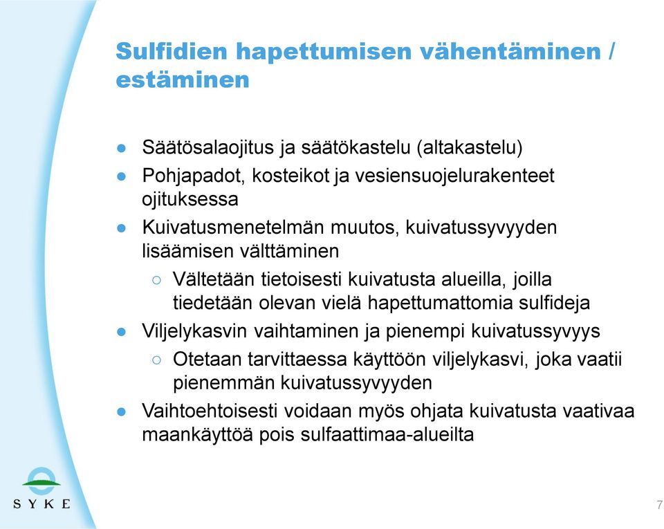 alueilla, joilla tiedetään olevan vielä hapettumattomia sulfideja Viljelykasvin vaihtaminen ja pienempi kuivatussyvyys Otetaan