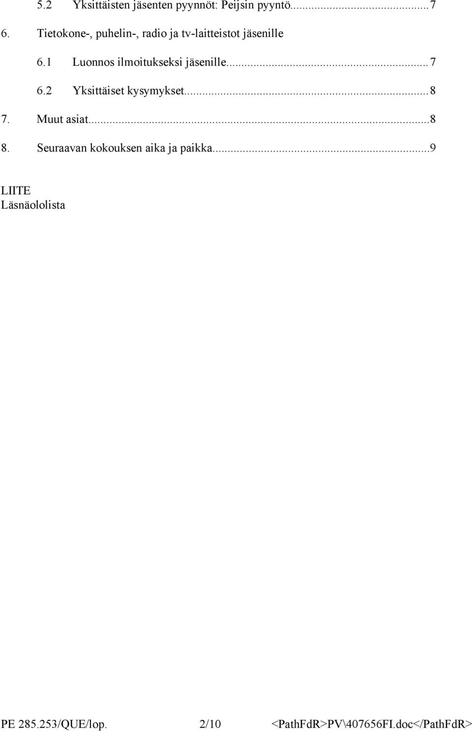 1 Luonnos ilmoitukseksi jäsenille...7 6.2 Yksittäiset kysymykset...8 7.