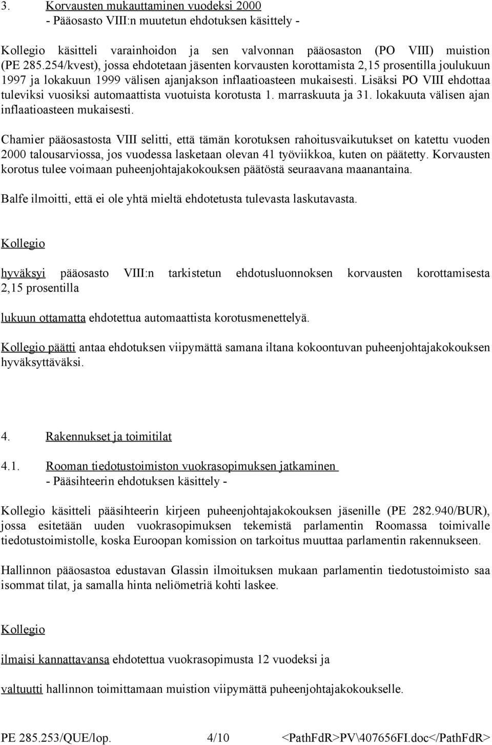 Lisäksi PO VIII ehdottaa tuleviksi vuosiksi automaattista vuotuista korotusta 1. marraskuuta ja 31. lokakuuta välisen ajan inflaatioasteen mukaisesti.