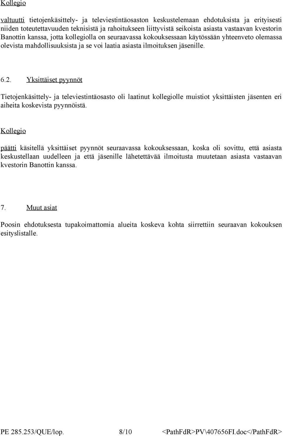 Yksittäiset pyynnöt Tietojenkäsittely- ja televiestintäosasto oli laatinut kollegiolle muistiot yksittäisten jäsenten eri aiheita koskevista pyynnöistä.