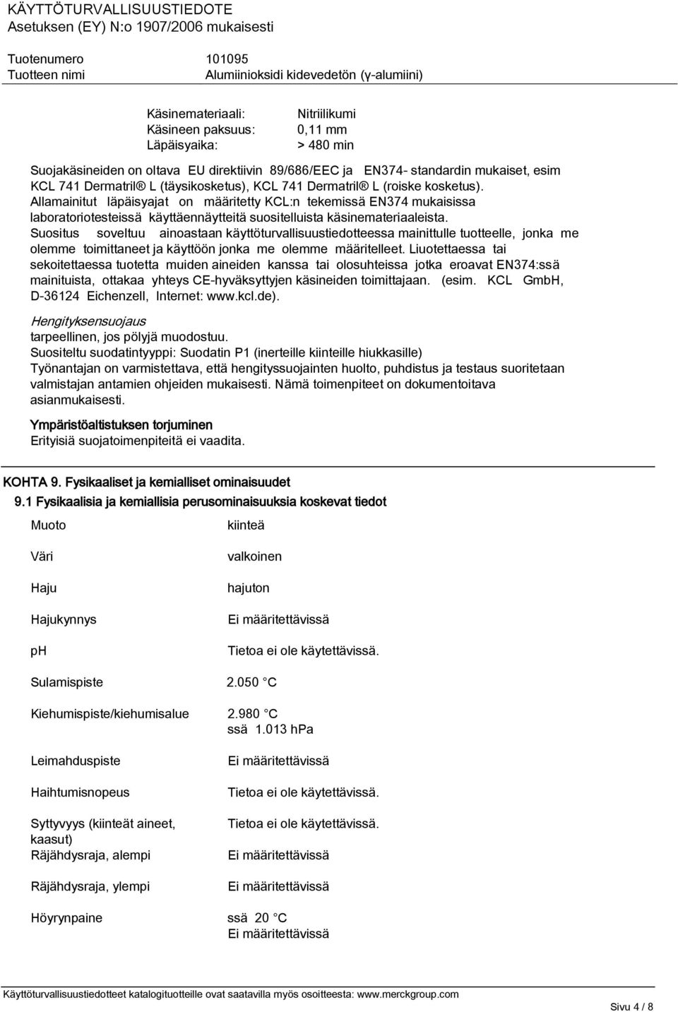 Allamainitut läpäisyajat on määritetty KCL:n tekemissä EN374 mukaisissa laboratoriotesteissä käyttäennäytteitä suositelluista käsinemateriaaleista.