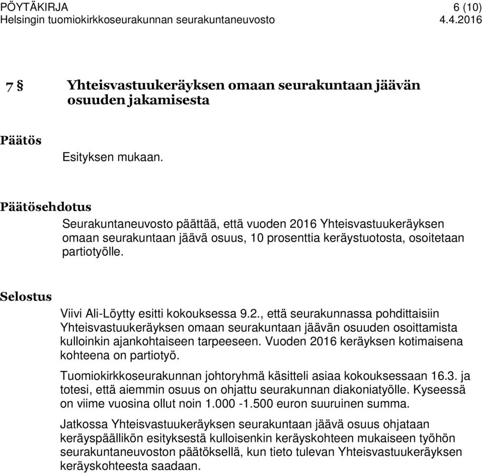 Vuoden 2016 keräyksen kotimaisena kohteena on partiotyö. Tuomiokirkkoseurakunnan johtoryhmä käsitteli asiaa kokouksessaan 16.3. ja totesi, että aiemmin osuus on ohjattu seurakunnan diakoniatyölle.