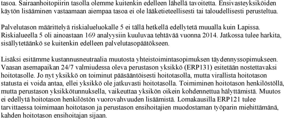 Palvelutason määrittelyä riskialueluokalle 5 ei tällä hetkellä edellytetä muualla kuin Lapissa. Riskialueella 5 oli ainoastaan 169 analyysiin kuuluvaa tehtävää vuonna 2014.