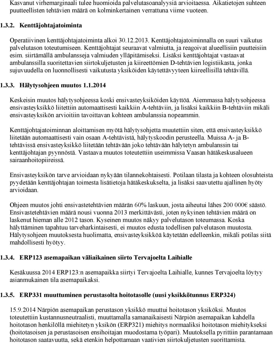 Kenttäjohtajat seuraavat valmiutta, ja reagoivat alueellisiin puutteisiin esim. siirtämällä ambulansseja valmiuden ylläpitämiseksi.