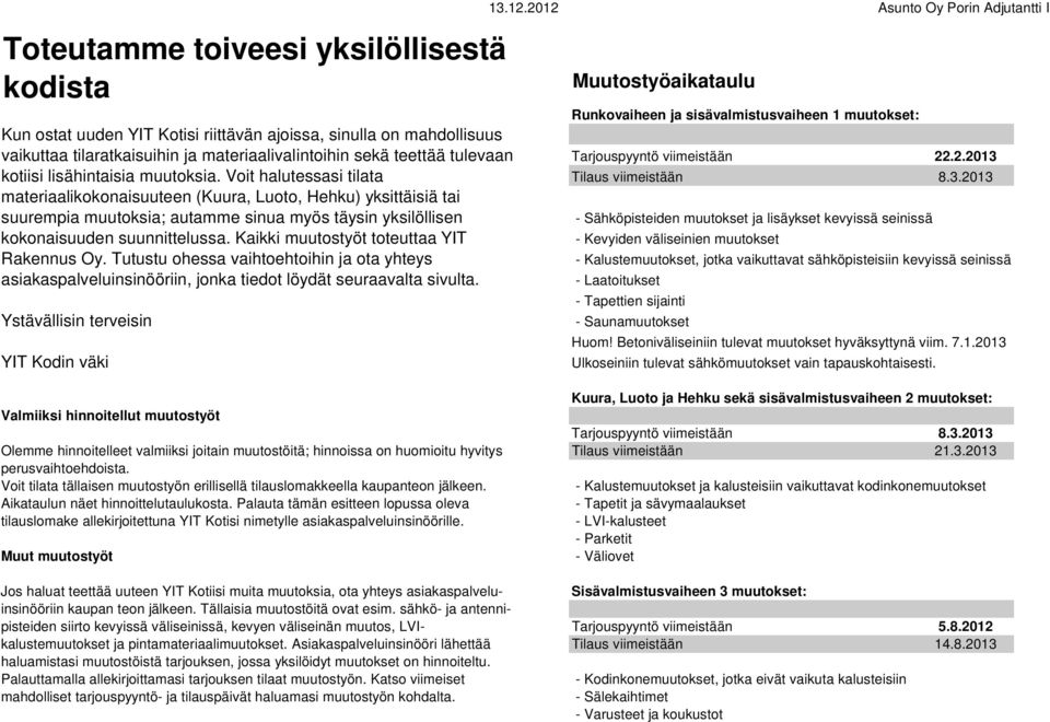 ja materiaalivalintoihin sekä teettää tulevaan Tarjouspyyntö viimeistään 22.2.2013 