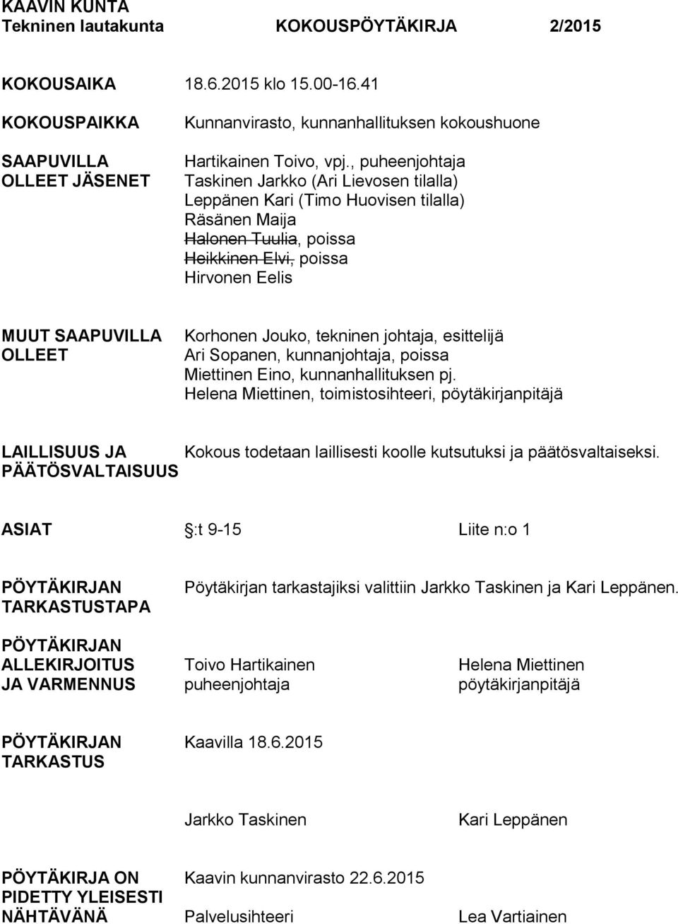 Jouko, tekninen johtaja, esittelijä Ari Sopanen, kunnanjohtaja, poissa Miettinen Eino, kunnanhallituksen pj.