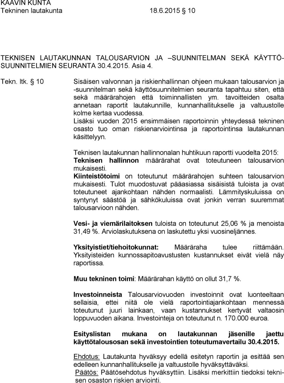 tavoitteiden osalta annetaan raportit lautakunnille, kunnanhallitukselle ja valtuustolle kolme kertaa vuodessa.
