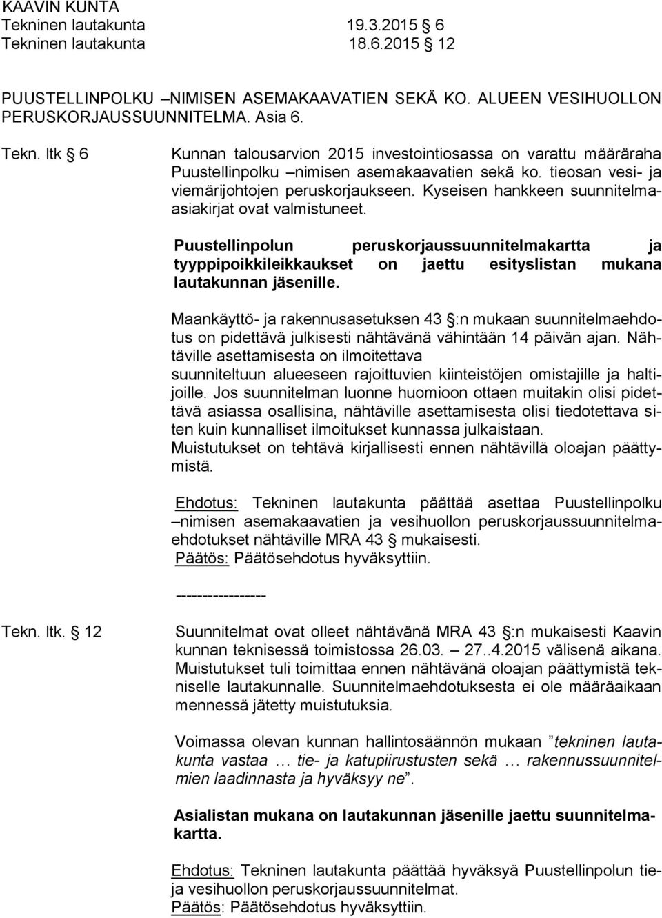 Puustellinpolun peruskorjaussuunnitelmakartta ja tyyppipoikkileikkaukset on jaettu esityslistan mukana lautakunnan jäsenille.
