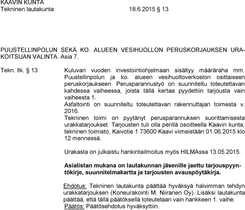 Perusparannustyö on suunniteltu toteutettavan kahdessa vaiheessa, joista tällä kertaa pyydettiin tarjousta vain vaiheesta 1. Asfaltointi on suunniteltu toteutettavan rakennuttajan toimesta v. 2016.