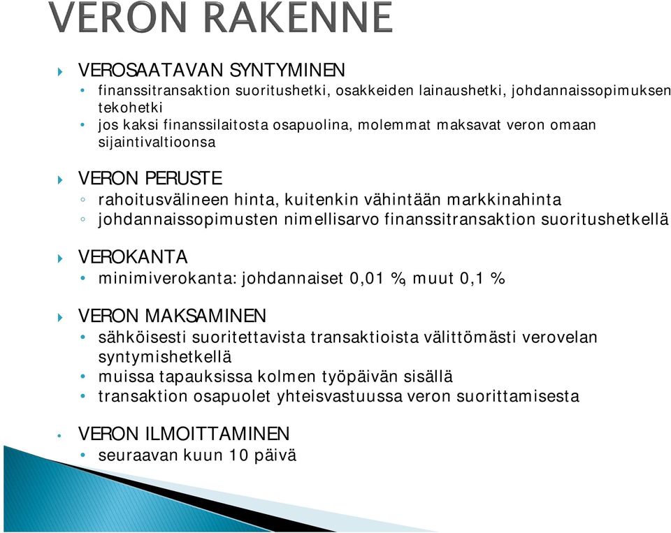 finanssitransaktion suoritushetkellä VEROKANTA minimiverokanta: johdannaiset 0,01 %, muut 0,1 % VERON MAKSAMINEN sähköisesti suoritettavista transaktioista