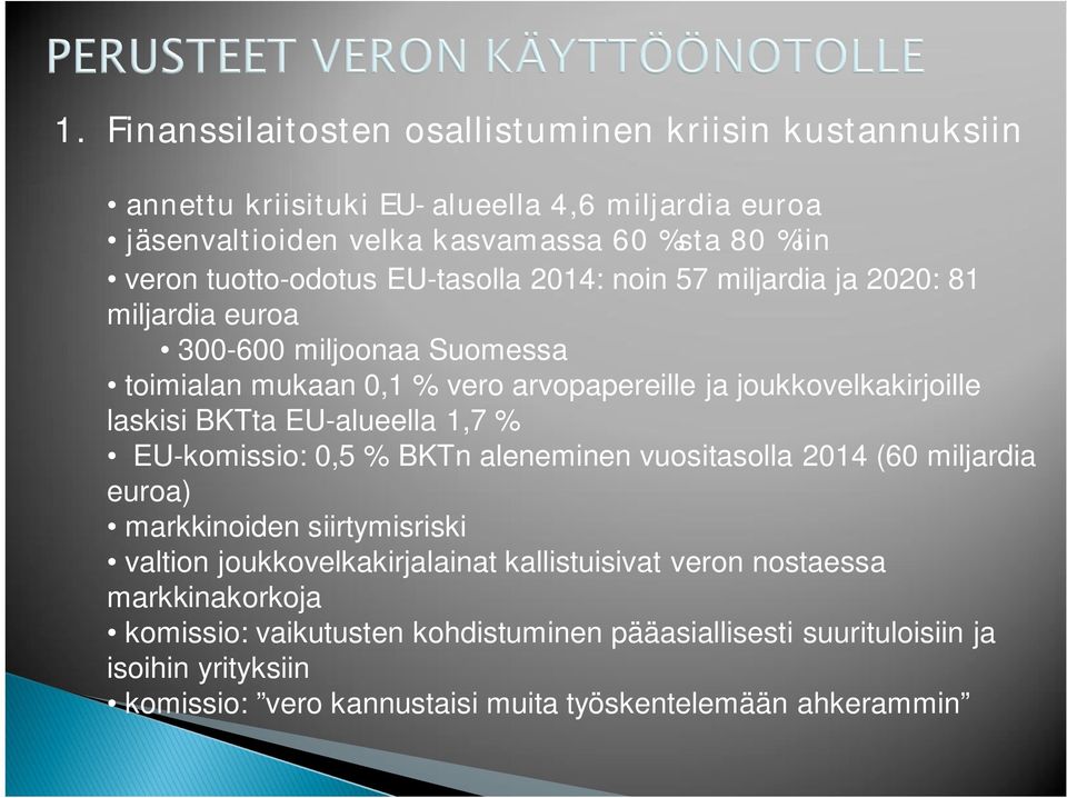 laskisi BKTta EU-alueella 1,7 % EU-komissio: 0,5 % BKTn aleneminen vuositasolla 2014 (60 miljardia euroa) markkinoiden siirtymisriski valtion joukkovelkakirjalainat