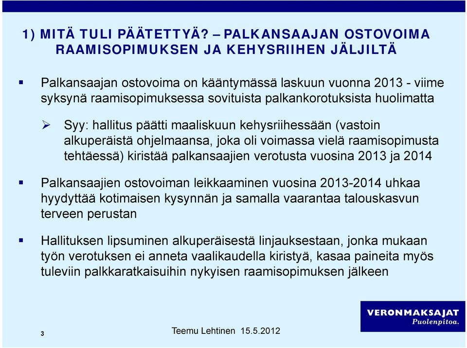 huolimatta Syy: hallitus päätti maaliskuun kehysriihessään (vastoin alkuperäistä ohjelmaansa, joka oli voimassa vielä raamisopimusta tehtäessä) kiristää palkansaajien verotusta vuosina