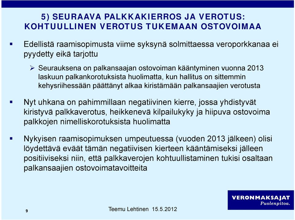 pahimmillaan negatiivinen kierre, jossa yhdistyvät kiristyvä palkkaverotus, heikkenevä kilpailukyky ja hiipuva ostovoima palkkojen nimelliskorotuksista huolimatta Nykyisen raamisopimuksen
