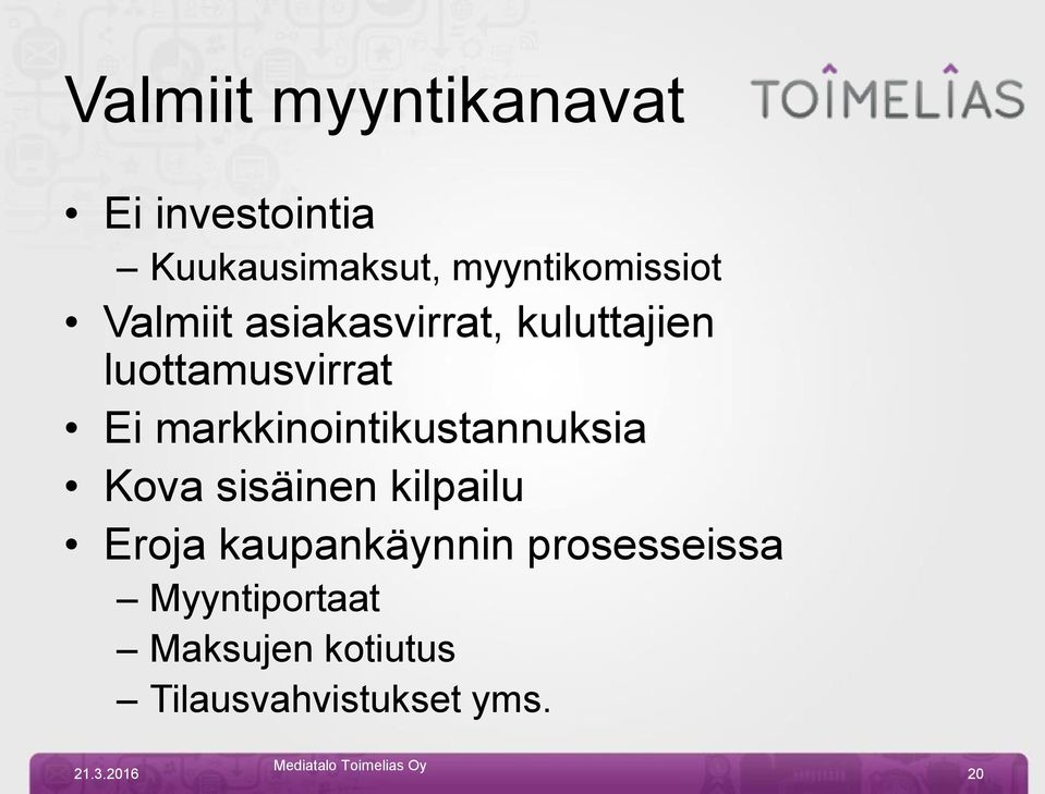 luottamusvirrat Ei markkinointikustannuksia Kova sisäinen