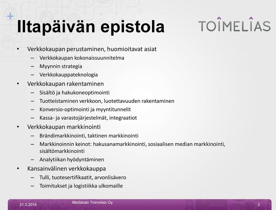 varastojärjestelmät, integraatiot Verkkokaupan markkinointi Brändimarkkinointi, taktinen markkinointi Markkinoinnin keinot: hakusanamarkkinointi, sosiaalisen