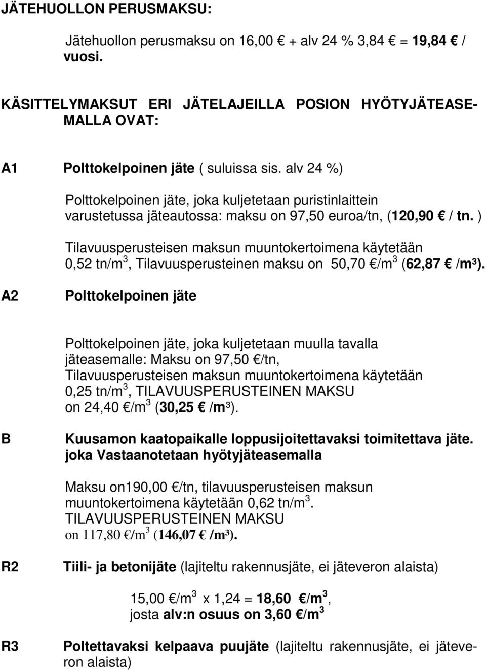 ) Tilavuusperusteisen maksun muuntokertoimena käytetään 0,52 tn/m 3, Tilavuusperusteinen maksu on 50,70 /m 3 (62,87 /m³).