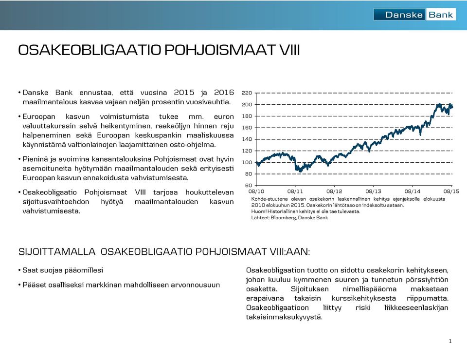 Pieninä ja avoimina kansantalouksina Pohjoismaat ovat hyvin asemoituneita hyötymään maailmantalouden sekä erityisesti Euroopan kasvun ennakoidusta vahvistumisesta.