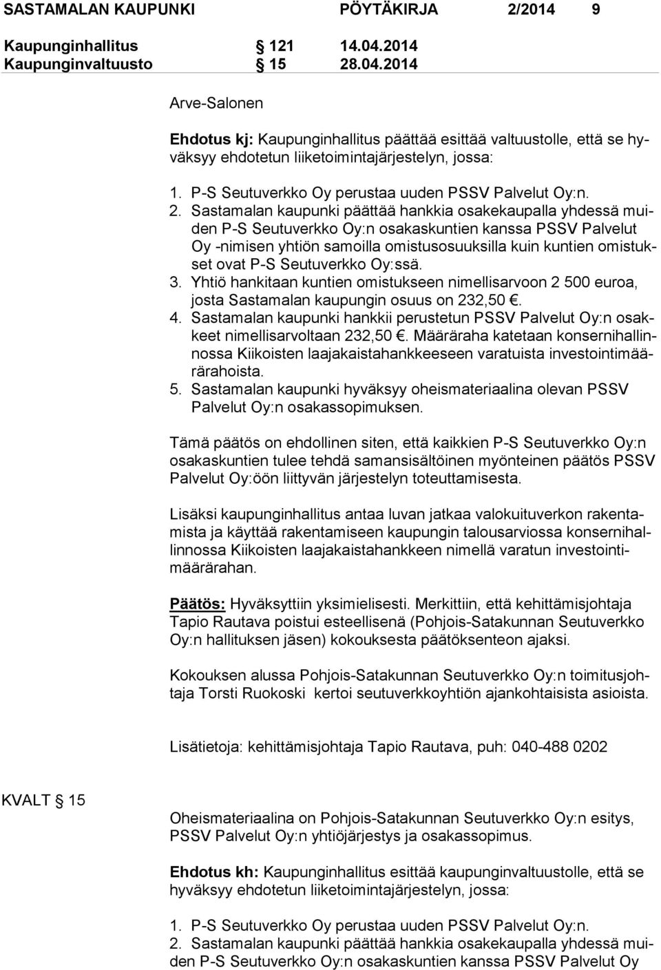 P-S Seutuverkko Oy perustaa uuden PSSV Palvelut Oy:n. 2.