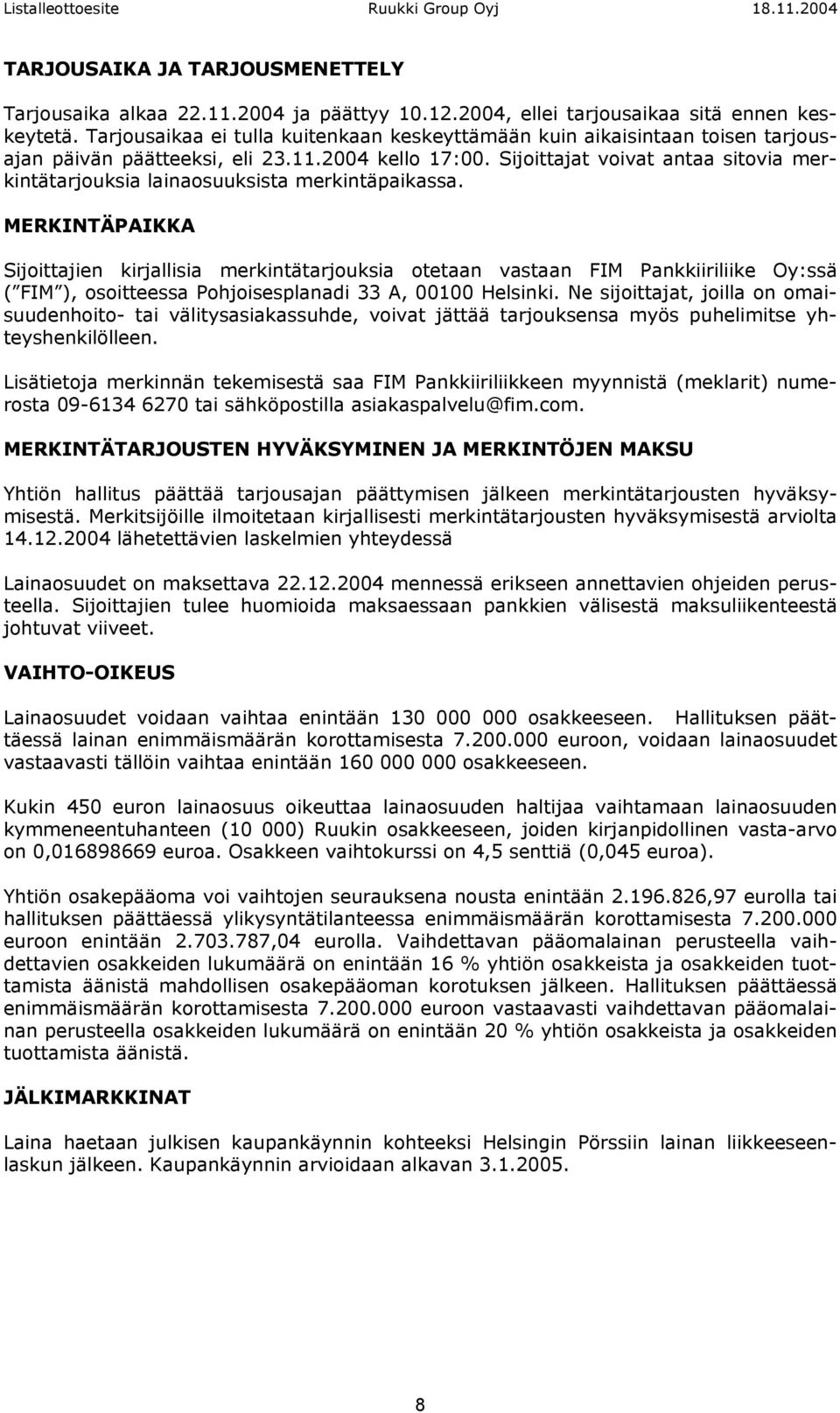 Sijoittajat voivat antaa sitovia merkintätarjouksia lainaosuuksista merkintäpaikassa.