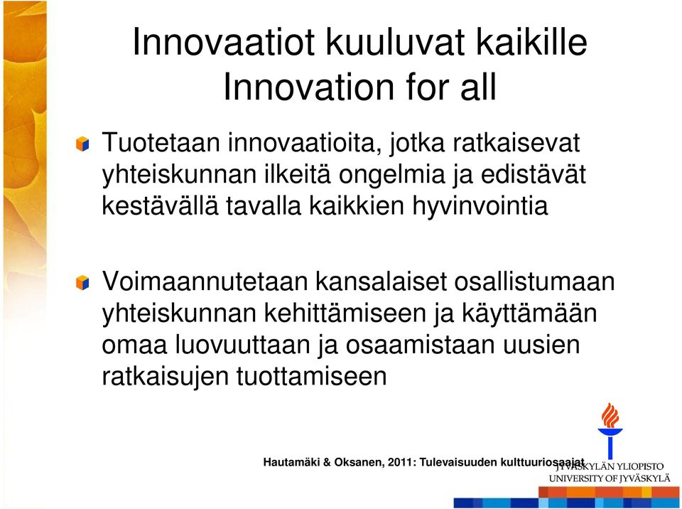 Voimaannutetaan kansalaiset osallistumaan yhteiskunnan kehittämiseen ja käyttämään omaa