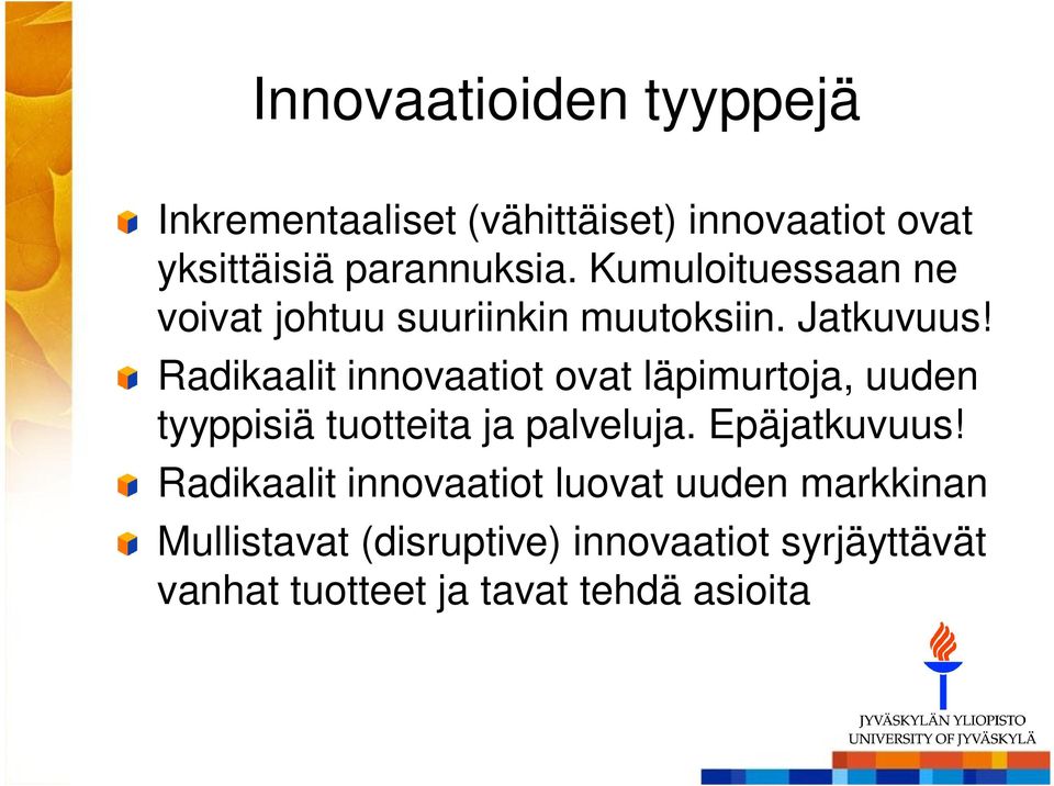 Radikaalit innovaatiot ovat läpimurtoja, uuden tyyppisiä tuotteita ja palveluja. Epäjatkuvuus!