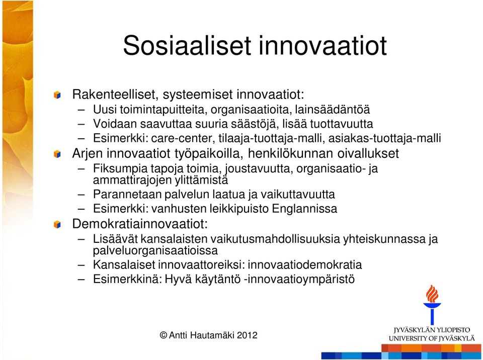 organisaatio- ja ammattirajojen ylittämistä Parannetaan palvelun laatua ja vaikuttavuutta Esimerkki: vanhusten leikkipuisto Englannissa Demokratiainnovaatiot: Lisäävät