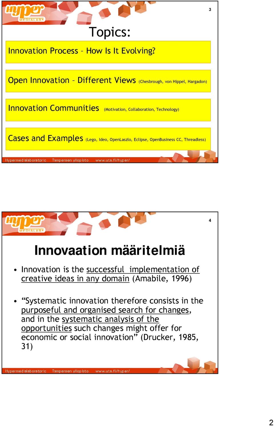 (Lego, Ideo, OpenLaszlo, Eclipse, OpenBusiness CC, Threadless) 4 Innovaation määritelmiä Innovation is the successful implementation of creative ideas