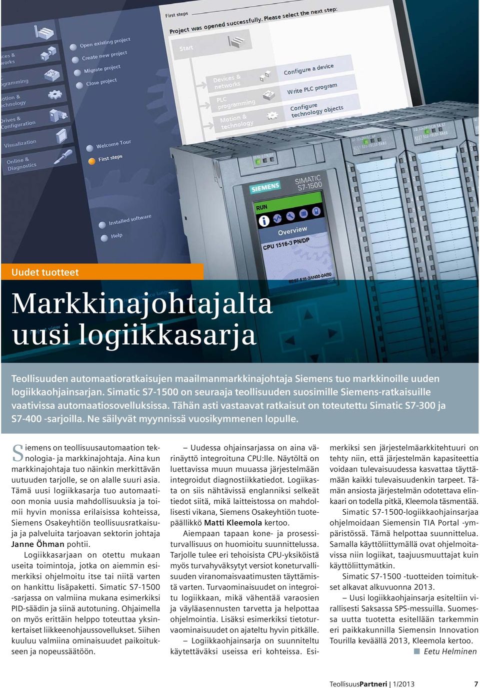 Ne säilyvät myynnissä vuosikymmenen lopulle. Siemens on teollisuusautomaation teknologia- ja markkinajohtaja.