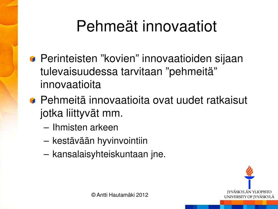 Pehmeitä innovaatioita ovat uudet ratkaisut jotka liittyvät