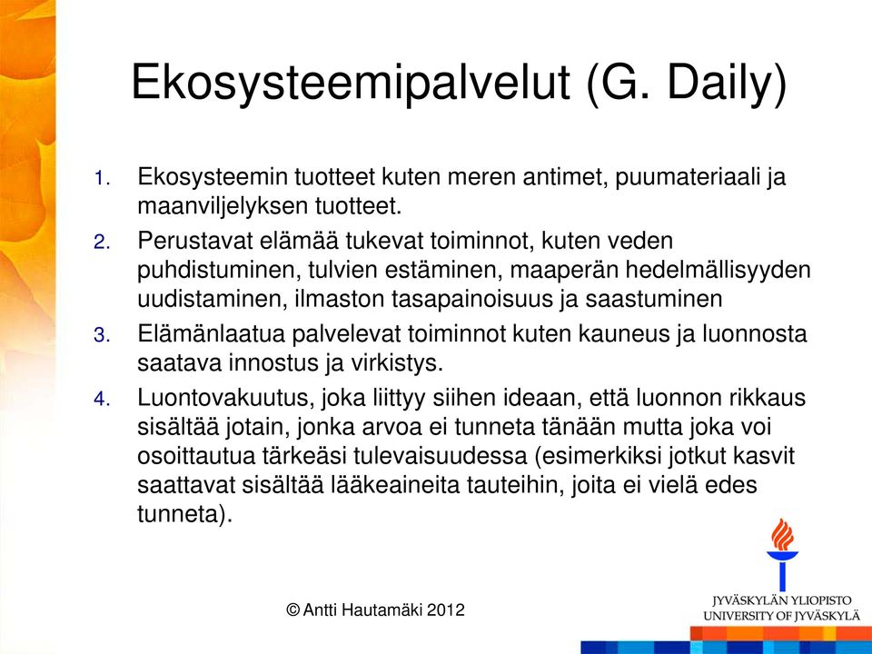 3. Elämänlaatua palvelevat toiminnot kuten kauneus ja luonnosta saatava innostus ja virkistys. 4.