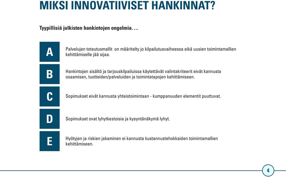 Hankintojen sisältö ja tarjouskilpailuissa käytettävät valintakriteerit eivät kannusta osaamisen, tuotteiden/palveluiden ja toimintatapojen