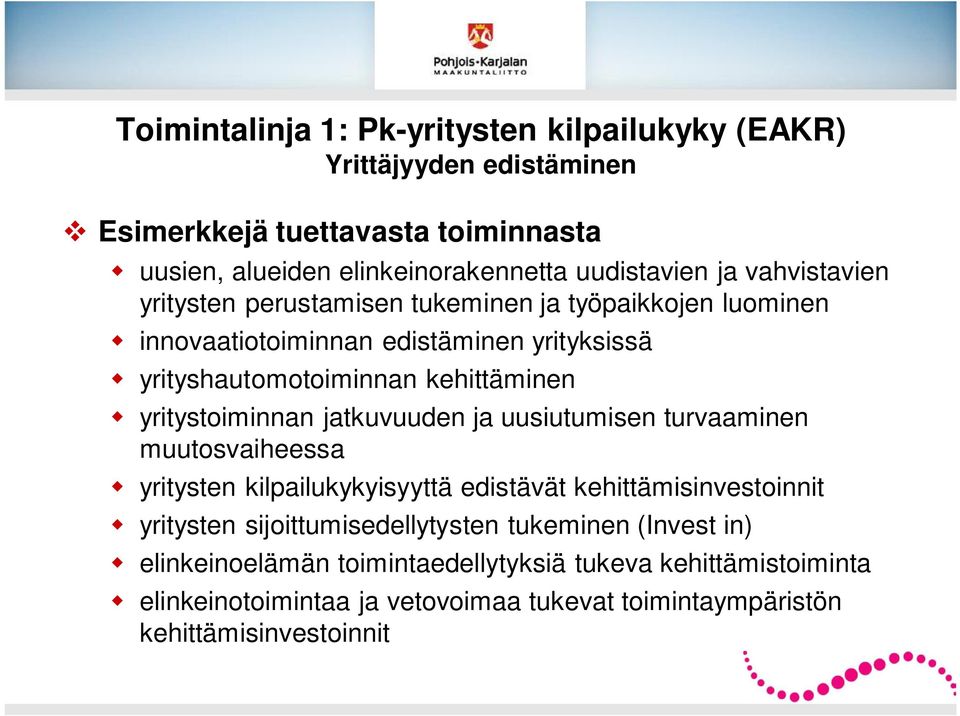 yritystoiminnan jatkuvuuden ja uusiutumisen turvaaminen muutosvaiheessa yritysten kilpailukykyisyyttä edistävät kehittämisinvestoinnit yritysten