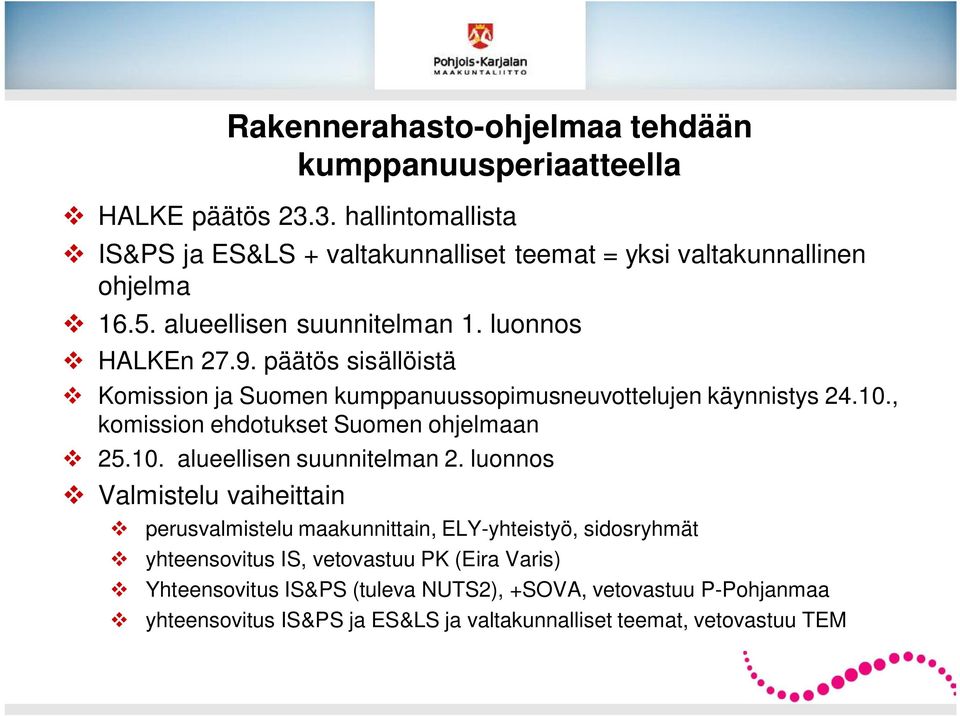 päätös sisällöistä Komission ja Suomen kumppanuussopimusneuvottelujen käynnistys 24.10., komission ehdotukset Suomen ohjelmaan 25.10. alueellisen suunnitelman 2.