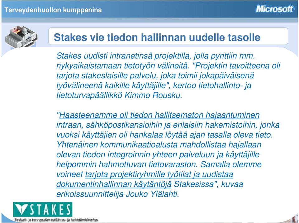 "Projektin tavoitteena oli tarjota stakeslaisille palvelu, joka toimii jokapäiväisenä työvälineenä kaikille käyttäjille", kertoo tietohallinto- ja tietoturvapäällikkö Kimmo Rousku.