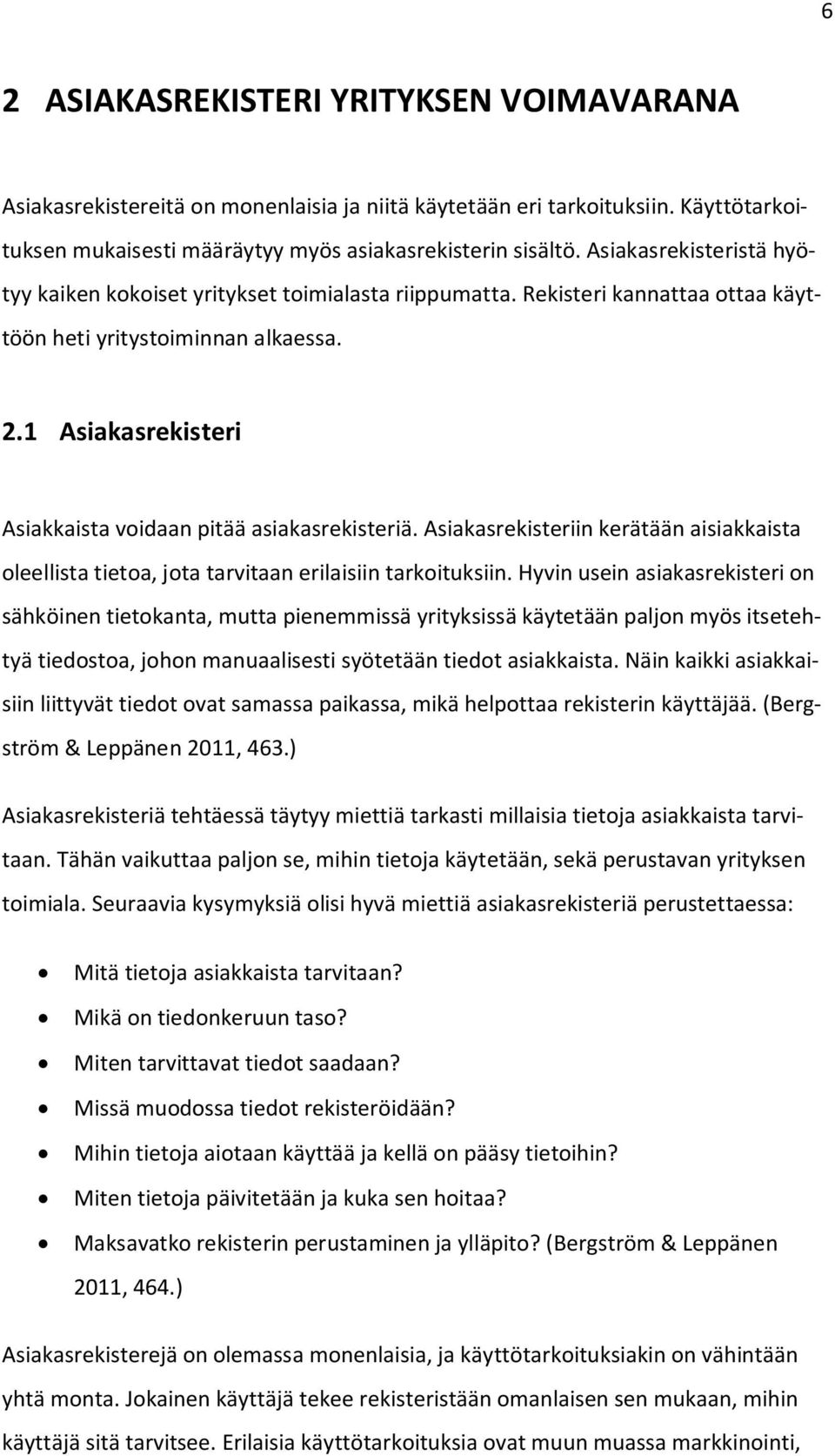 1 Asiakasrekisteri Asiakkaista voidaan pitää asiakasrekisteriä. Asiakasrekisteriin kerätään aisiakkaista oleellista tietoa, jota tarvitaan erilaisiin tarkoituksiin.