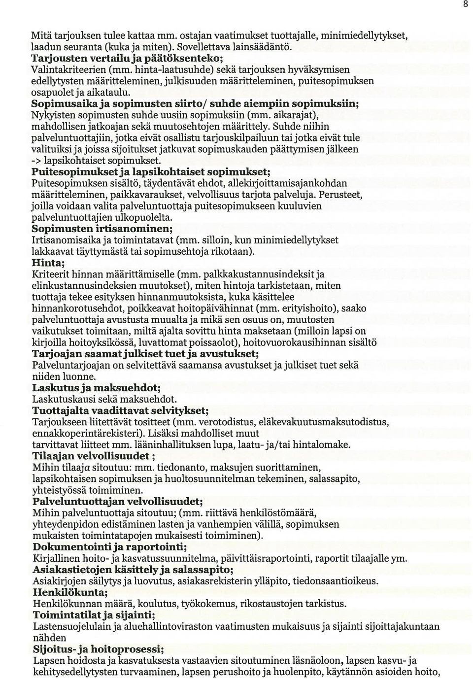 hinta-laatusuhde) sekä tarjouksen hyväksymisen edellytysten määritteleminen, julkisuuden määritteleminen, puitesopimuksen osapuolet ja aikataulu.