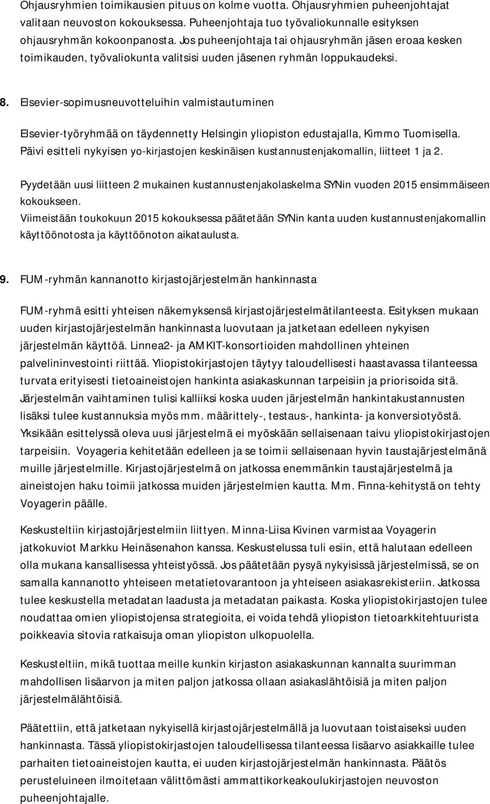 Elsevier-sopimusneuvotteluihin valmistautuminen Elsevier-työryhmää on täydennetty Helsingin yliopiston edustajalla, Kimmo Tuomisella.