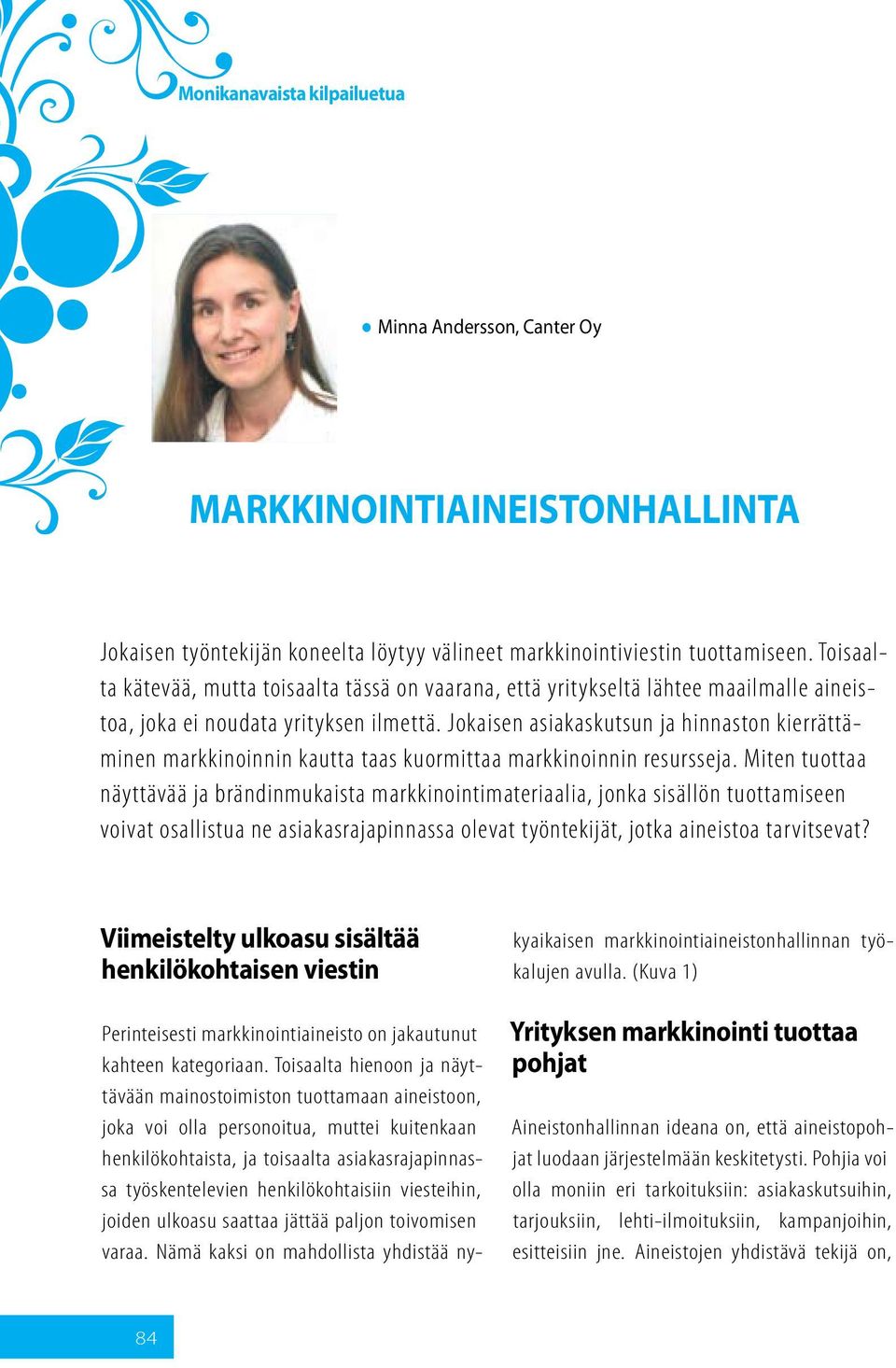 Jokaisen asiakaskutsun ja hinnaston kierrättäminen markkinoinnin kautta taas kuormittaa markkinoinnin resursseja.