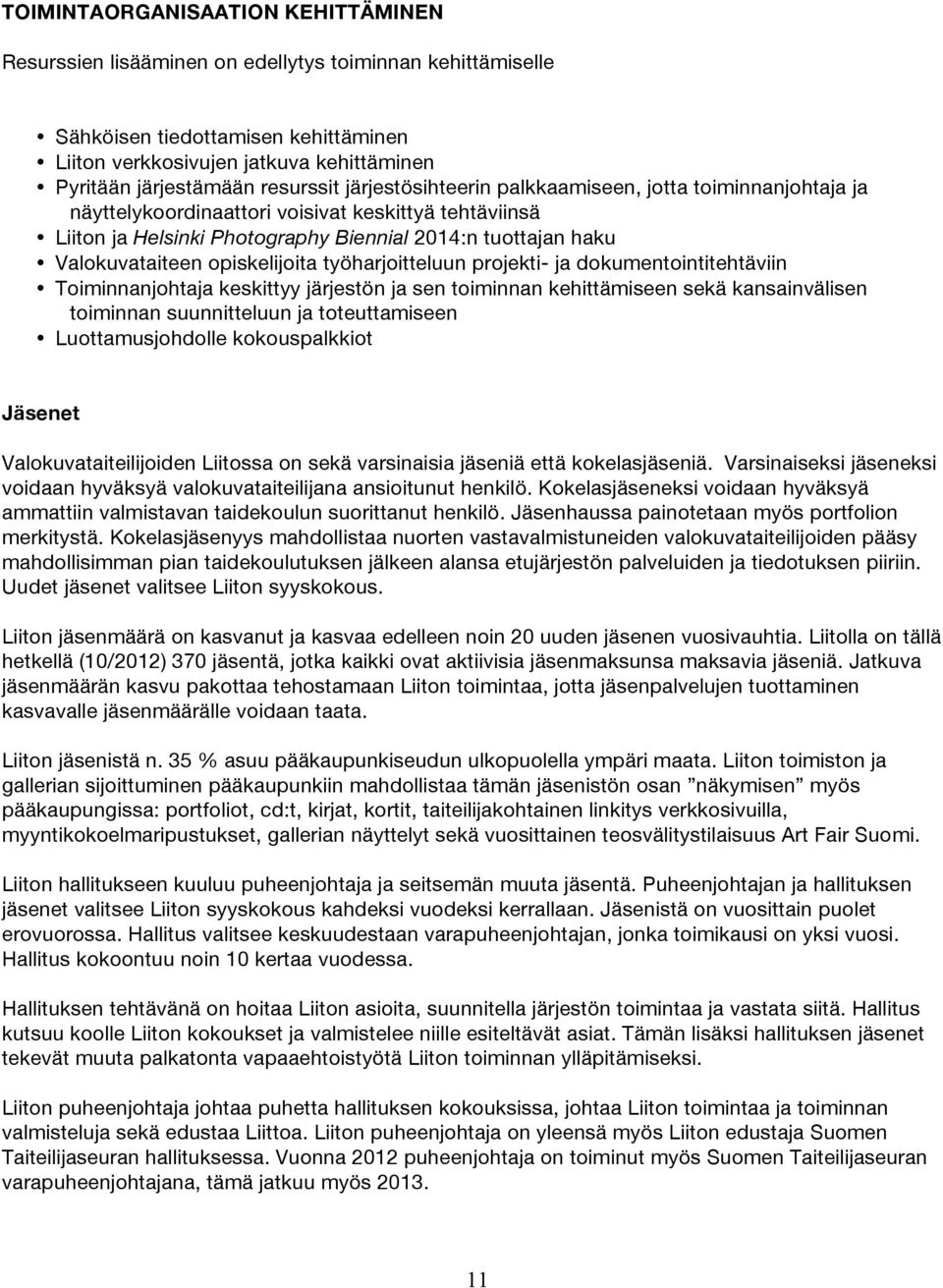 Valokuvataiteen opiskelijoita työharjoitteluun projekti- ja dokumentointitehtäviin Toiminnanjohtaja keskittyy järjestön ja sen toiminnan kehittämiseen sekä kansainvälisen toiminnan suunnitteluun ja