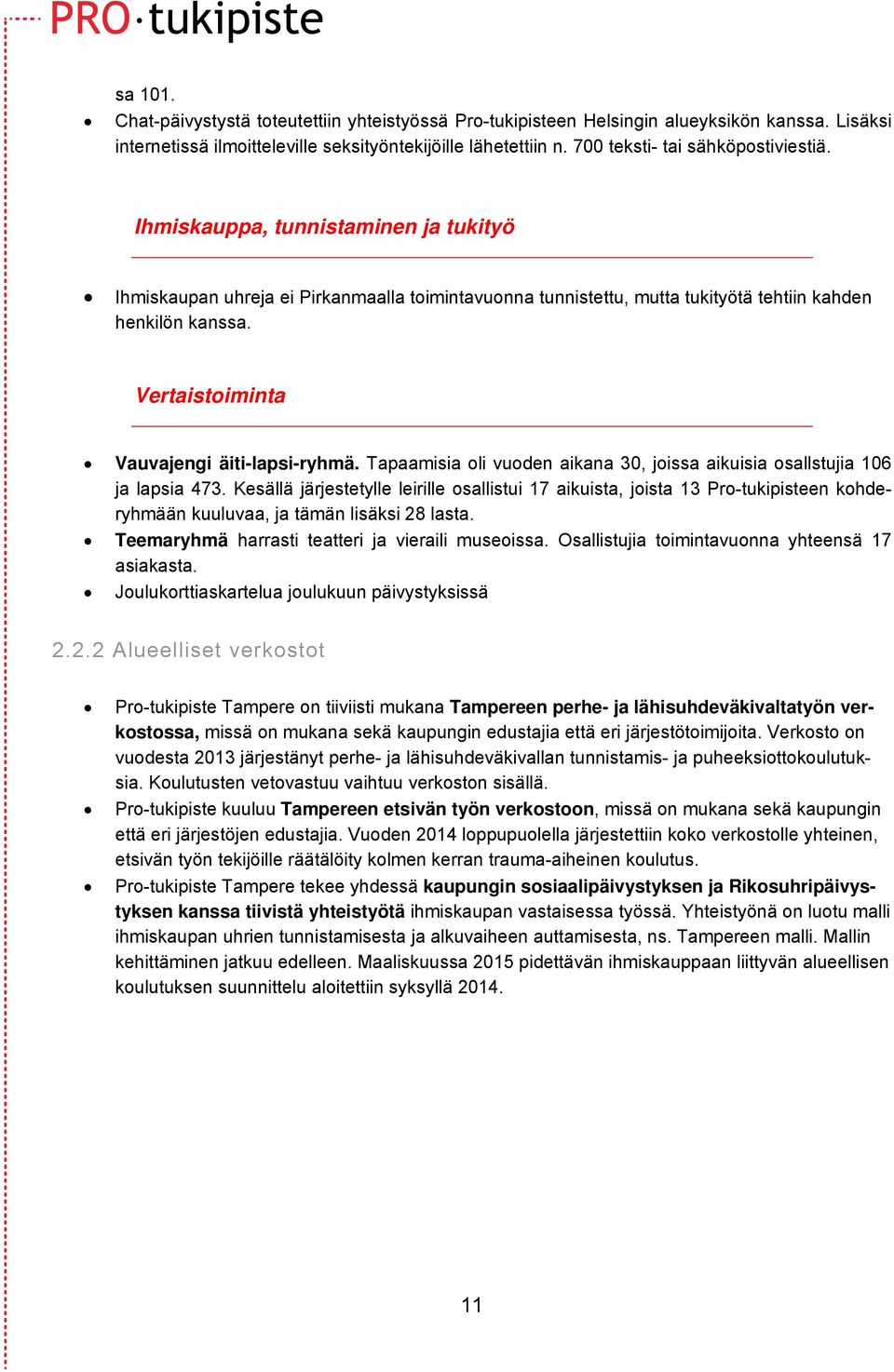 Vertaistoiminta Vauvajengi äiti-lapsi-ryhmä. Tapaamisia oli vuoden aikana 30, joissa aikuisia osallstujia 106 ja lapsia 473.