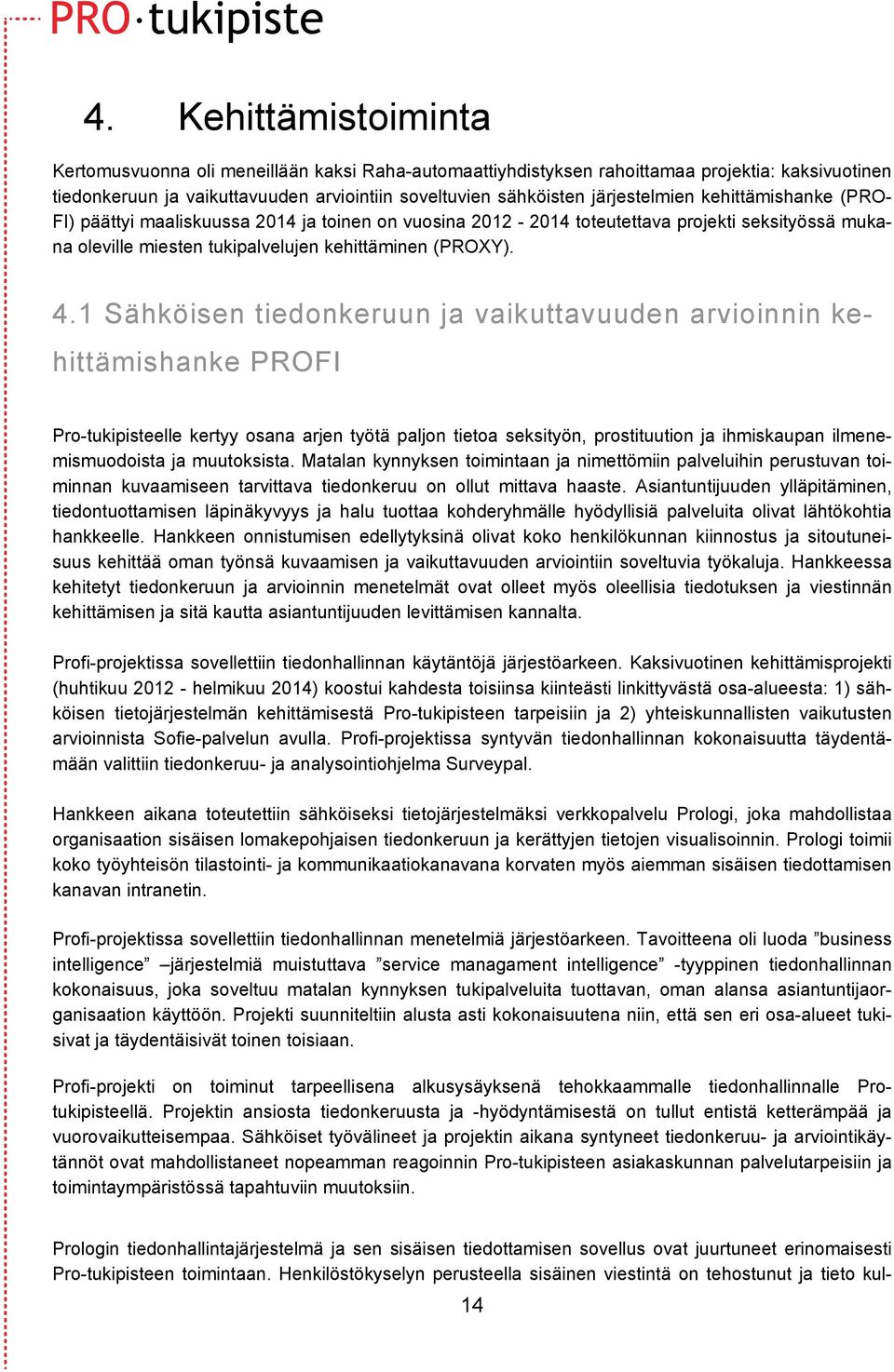 1 Sähköisen tiedonkeruun ja vaikuttavuuden arvioinnin kehittämishanke PROFI Pro-tukipisteelle kertyy osana arjen työtä paljon tietoa seksityön, prostituution ja ihmiskaupan ilmenemismuodoista ja