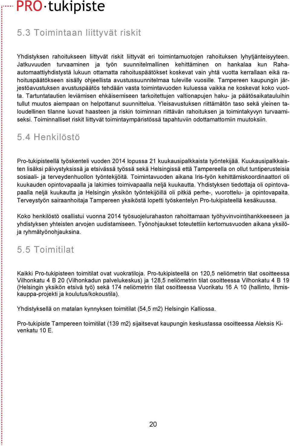 sisälly ohjeellista avustussuunnitelmaa tuleville vuosille. Tampereen kaupungin järjestöavustuksen avustuspäätös tehdään vasta toimintavuoden kuluessa vaikka ne koskevat koko vuotta.