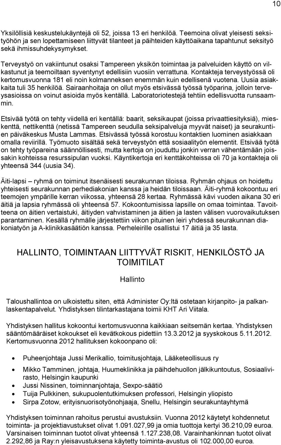 Terveystyö on vakiintunut osaksi Tampereen yksikön toimintaa ja palveluiden käyttö on vilkastunut ja teemoiltaan syventynyt edellisiin vuosiin verrattuna.