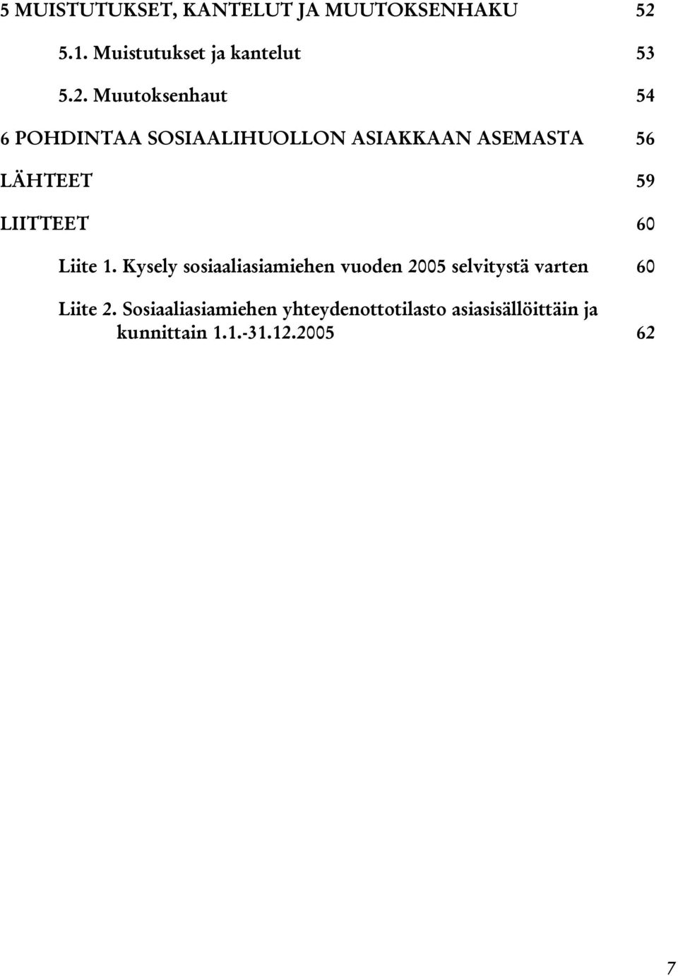 Muutoksenhaut 54 6 POHDINTAA SOSIAALIHUOLLON ASIAKKAAN ASEMASTA 56 LÄHTEET 59